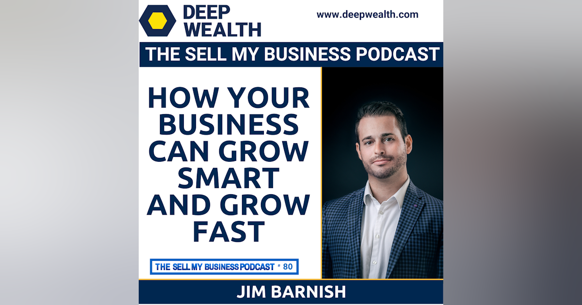 Strategic Change Leader Jim Barnish Reveals How Your Business Can Grow Smart And Grow Fast (#80)