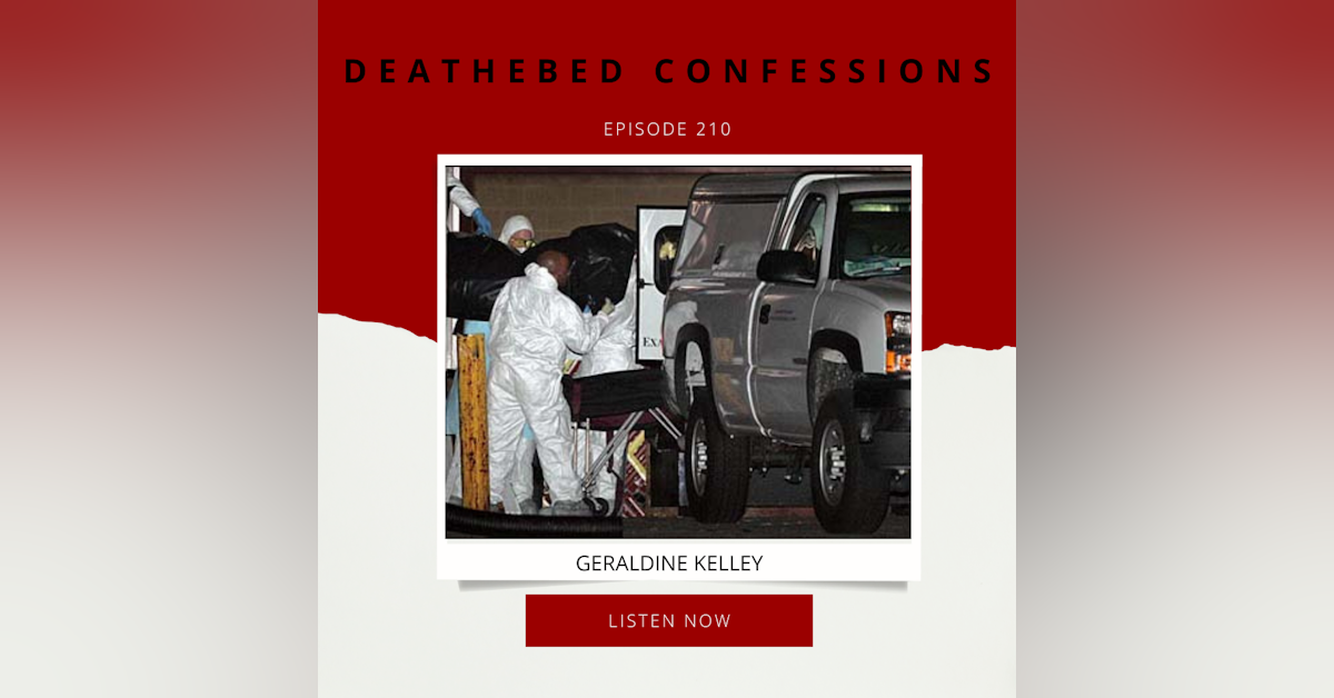 Episode 210: Deathbed Confessions: Geraldine Kelley