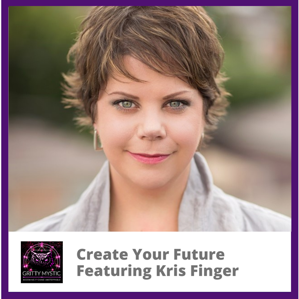 Create Your Future Featuring Kris Finger