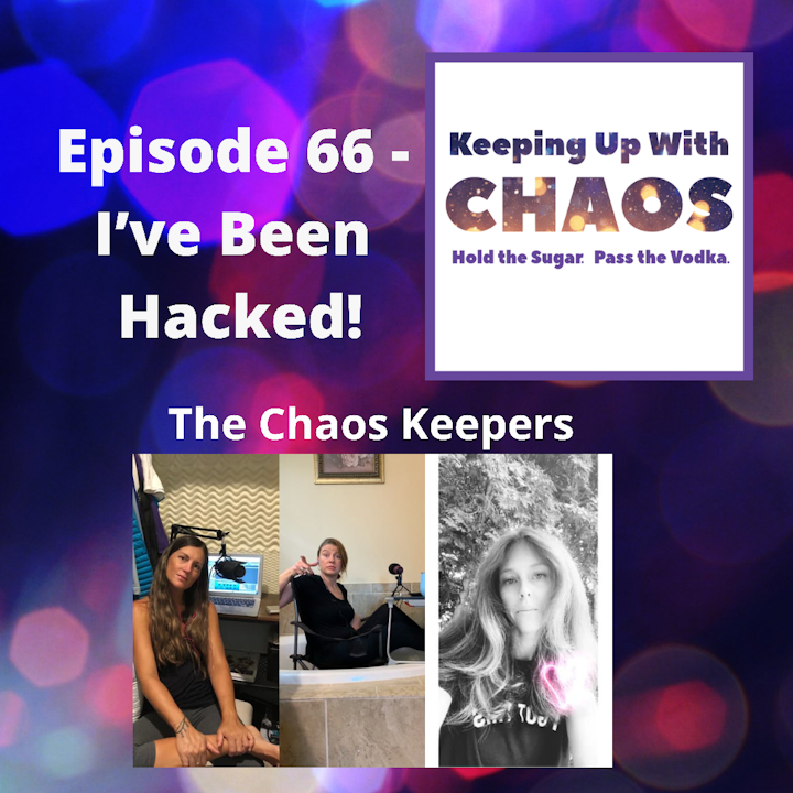 Episode 66 - I've Been Hacked!  ~ The Chaos Keepers