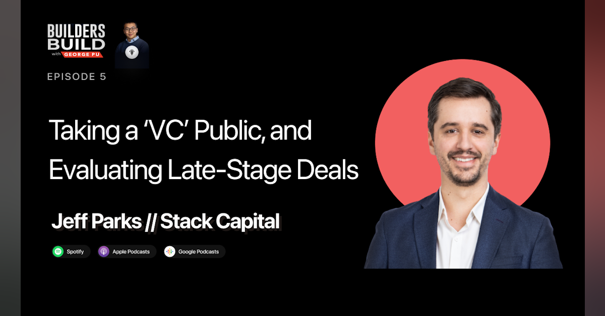 E5: Jeff Parks // Stack Capital: Taking a 'VC' public, Evaluating Late-Stage Deals, Valuations in 2022 vs. 2021, What Founders Can Do to Stay Above in Unprecedented Times