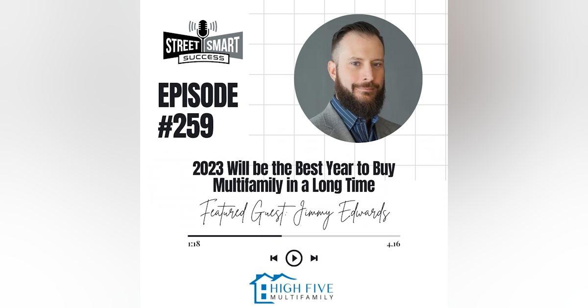 259: 2023 Will Be The Best Year To Buy Multifamily In A Long Time