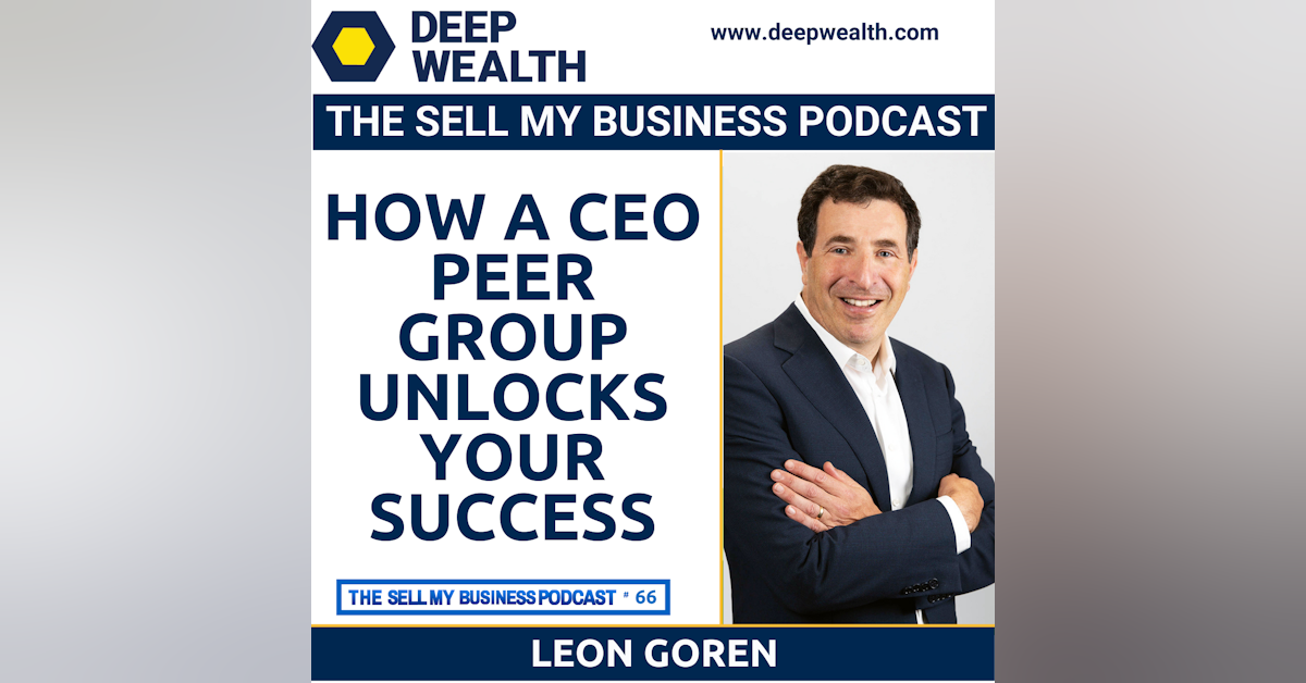 Thought Leader And Successful Entrepreneur Leon Goren On How A CEO Peer Group Unlocks Your Success (#66)