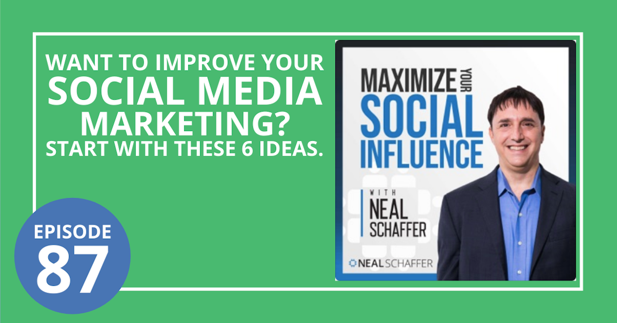 87: Want to Improve Your Social Media Marketing? Start with These 6 Ideas