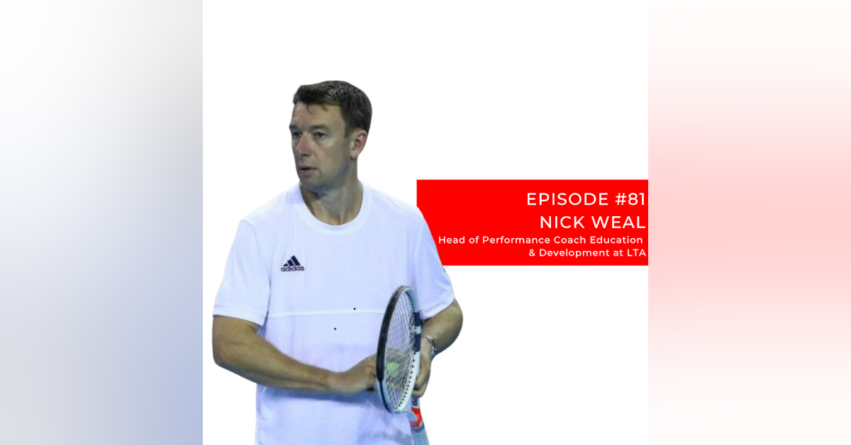 Episode 81: Nick Weal - LTA Head of Coach Education and Development