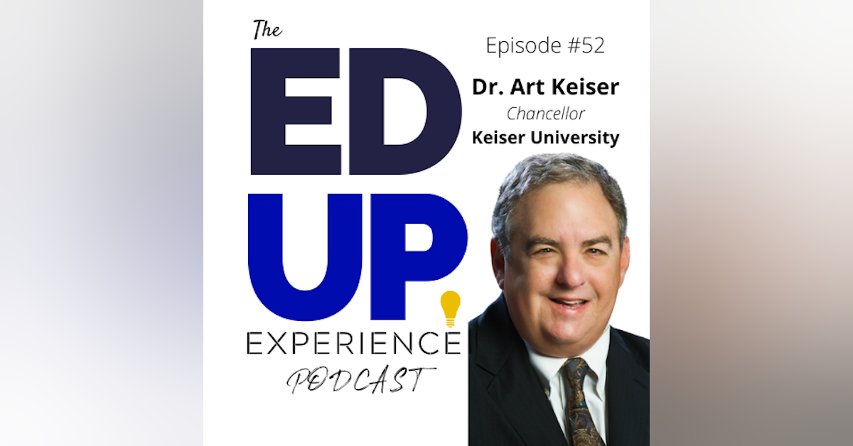 52: Higher Education Includes Career Education - with Dr. Art Keiser, Chancellor of Keiser University.