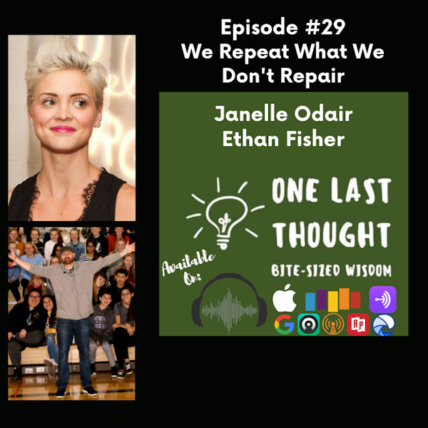 We Repeat What We Don't Repair - Janelle Odair, Ethan Fisher - Episode 29