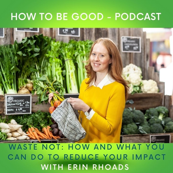 Waste Not: How and what you can do to reduce your impact with Erin Rhoads