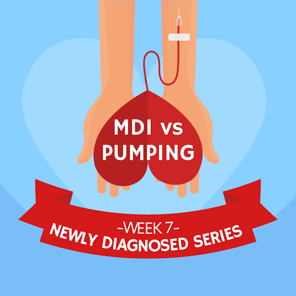 #30 NEWLY DIAGNOSED SERIES Part 7: MDI vs Pumping Image