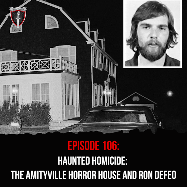 Episode 106: Haunted Homicide: The Amityville Horror House and Ron DeFeo Image