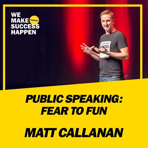 Public Speaking: Fear To Fun - Matt Callanan | Episode 40 Image