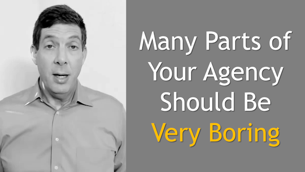 18. Many Parts of Your Insurance Agency Should Be Very Boring