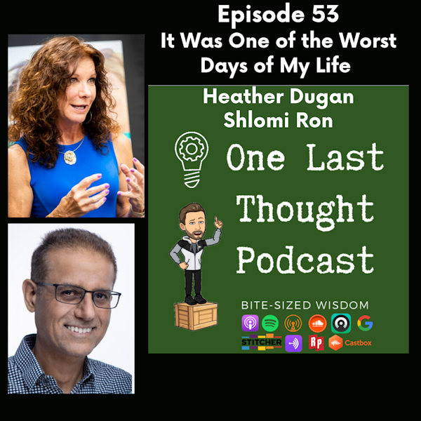 It Was One of the Worst Days of My Life - Heather Dugan, Shlomi Ron - Episode 53