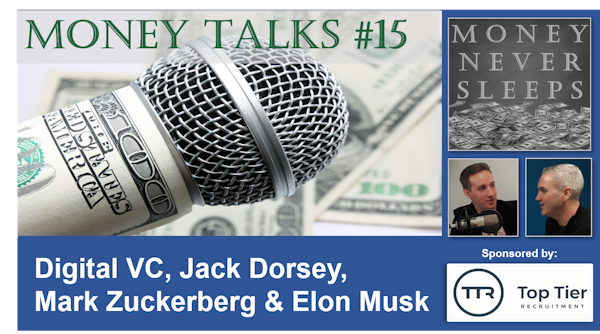 088: Money Talks #15: Digital VC, Jack Dorsey, Mark Zuckerberg and Elon Musk Image