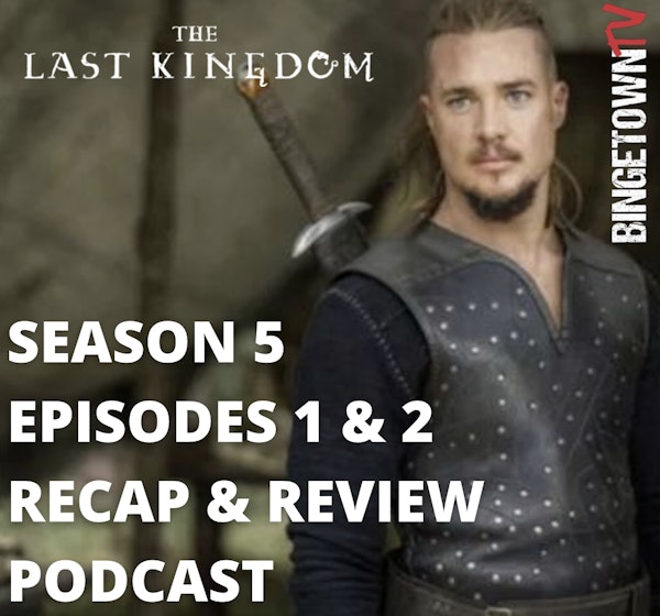 E226The Last Kingdom - Season 5 Episodes 1 & 2 - Binge With Us! Image