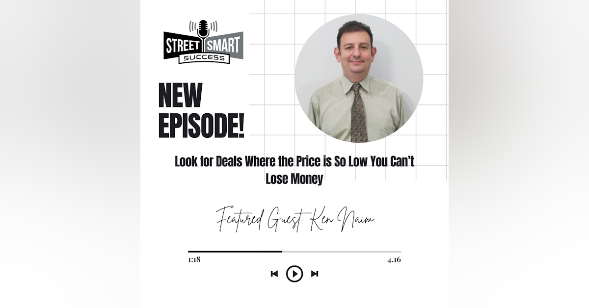 198: Look For Deals Where The Price Is So Low You Can’t Lose Money