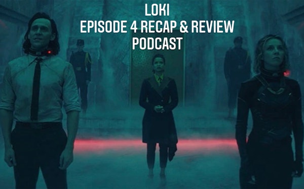 E124 Loki Episode 4 Recap & Review! Image