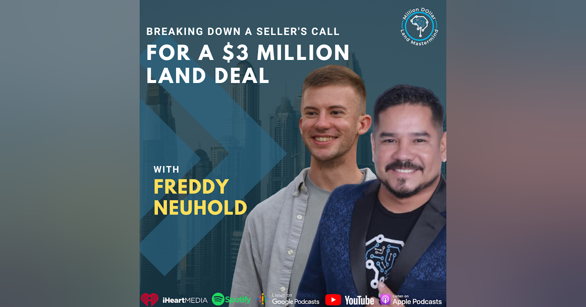 Ep 239: Breaking Down A Seller's Call For A $3 Million Land Deal With Freddy Neuhold