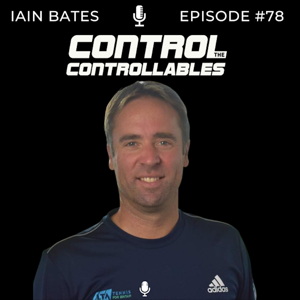 Episode 78: Iain Bates - LTA Head Of Women’s Tennis