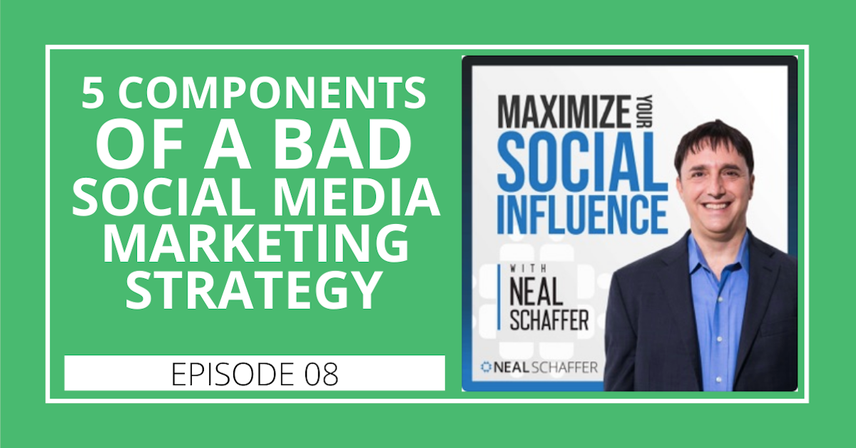 8: 5 Components of a BAD Social Media Marketing Strategy