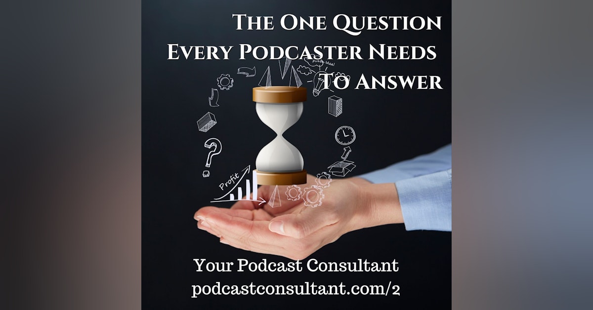The ONE Question EVERY Podcaster Needs To Answer