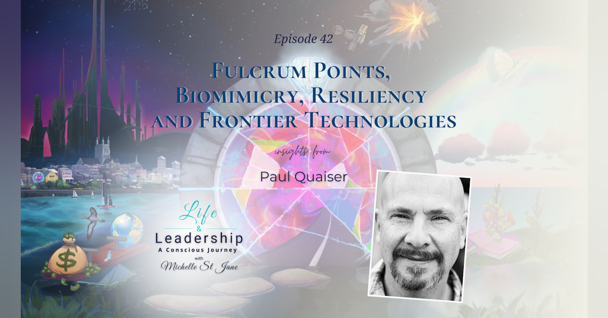 Fulcrum Points, Biomimicry, Resiliency and Frontier Technologies | Paul Quaiser