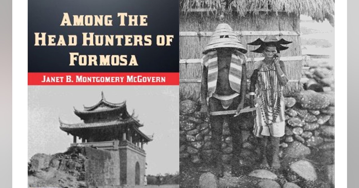 Bonus Episode: Among the Headhunters of Formosa - From Taiwan in 100 Books, by John Ross