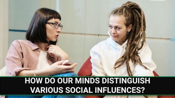 E238 - How do our Minds Distinguish Various Social Influences? Image