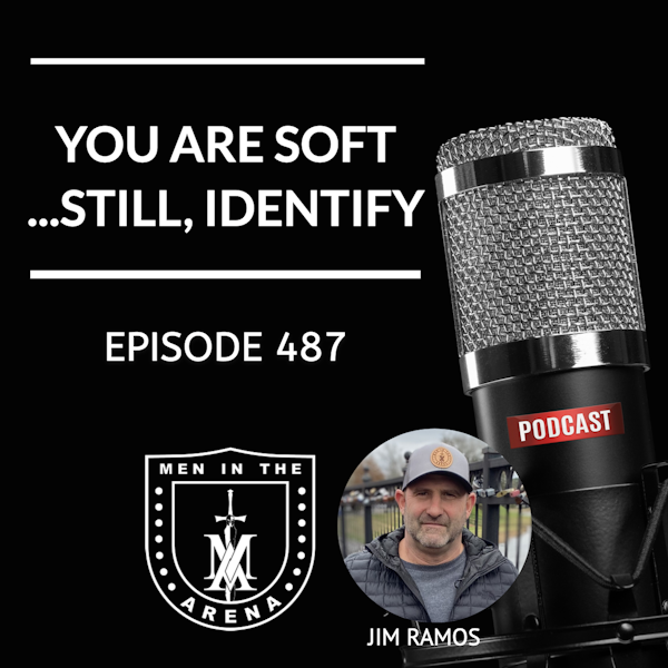 You are Soft...Still, Identify w/Jim Ramos EP 487 Image