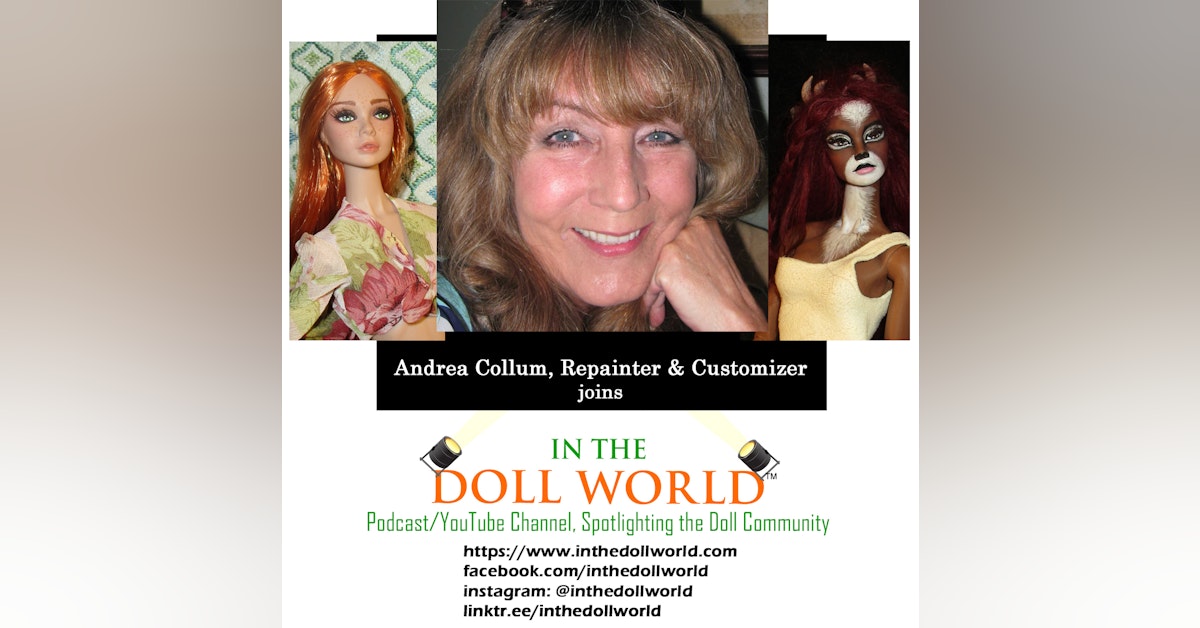 Andrea Collum, Repainter & Customizer Joins In The Doll World, doll podcast and YouTube channel,
