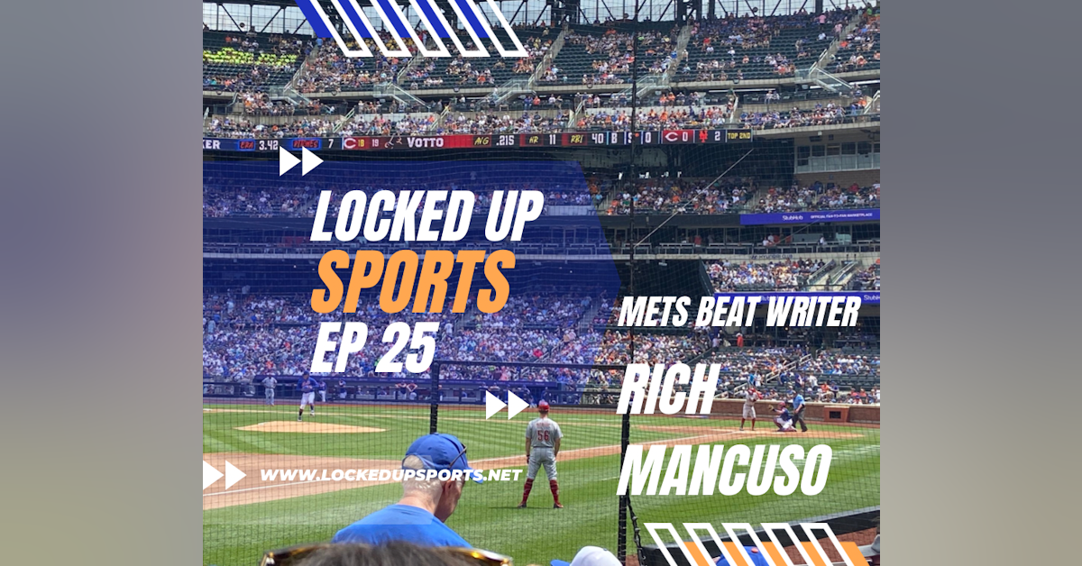 Locked Up Sports Ep 25 Rich Mancuso Mets Beat Writer