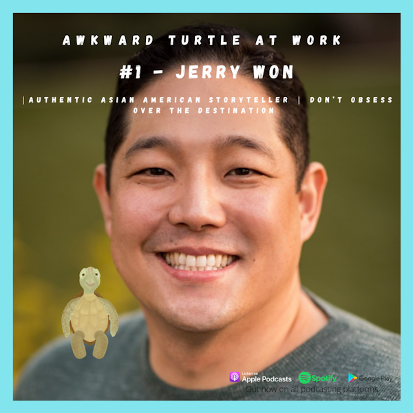 #1 - Jerry Won | Authentic Asian American Storyteller | Don’t obsess over the Destination