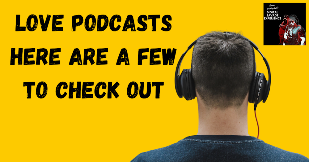 Love Podcasts Here Are A Few To Check Out