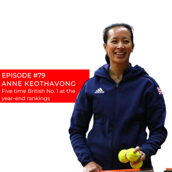 Episode 79: Anne Keothavong - A full circle to the Copper Box