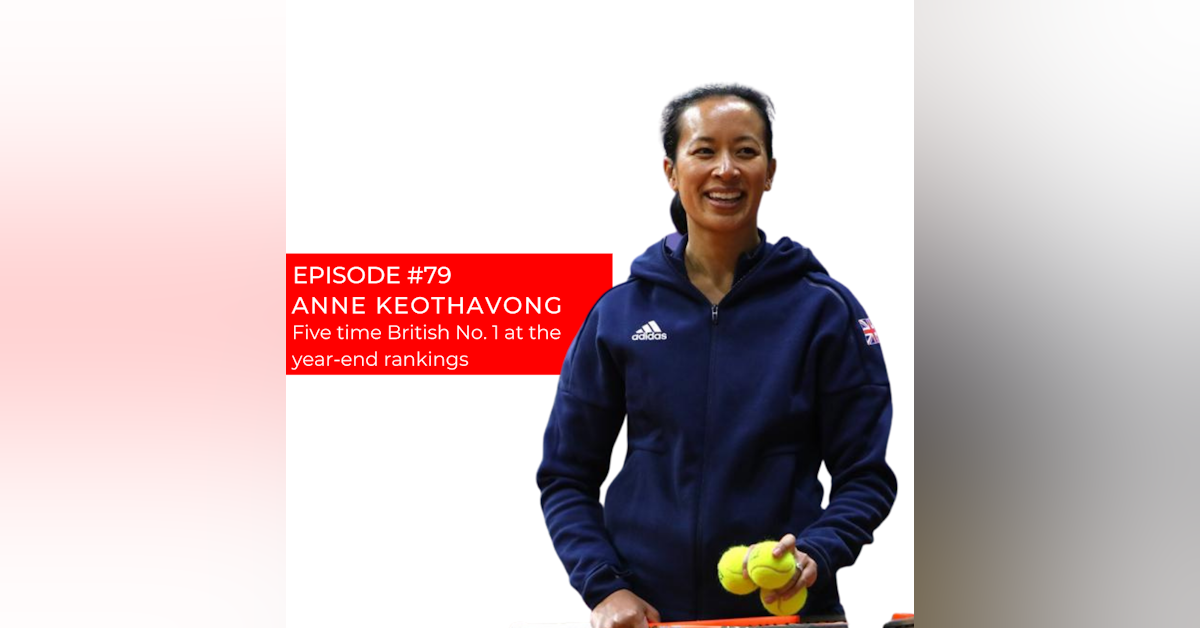 Episode 79: Anne Keothavong - A full circle to the Copper Box