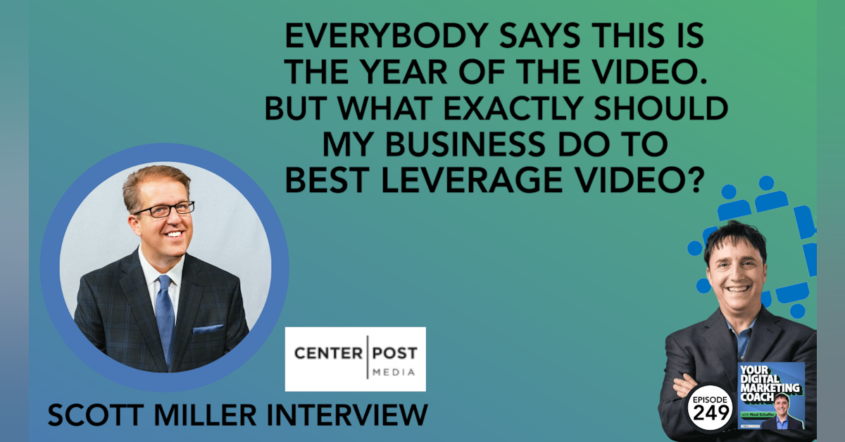 Everybody Says This is the Year of Video. But What Exactly Should My Business Do to Best Leverage Video? [Scott Miller Interview]