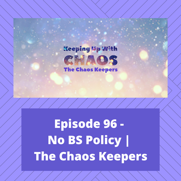 Episode 96 - No BS Policy! | The Chaos Keepers