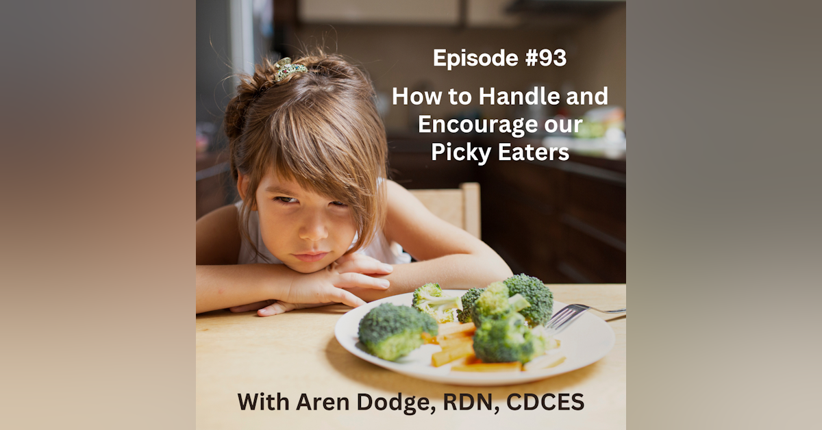 #93 Helping and Encouraging our Picky Eaters with Aren Dodge, RDN, CDCES