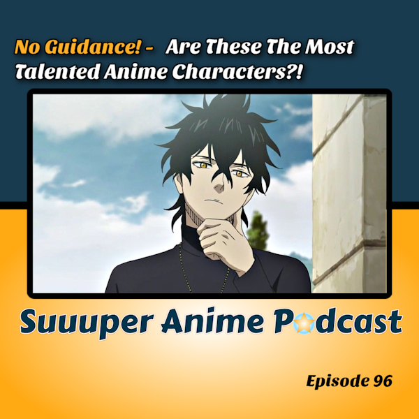 No Guidance - Are These The Most Talented Anime Characters? | Ep. 96 Image