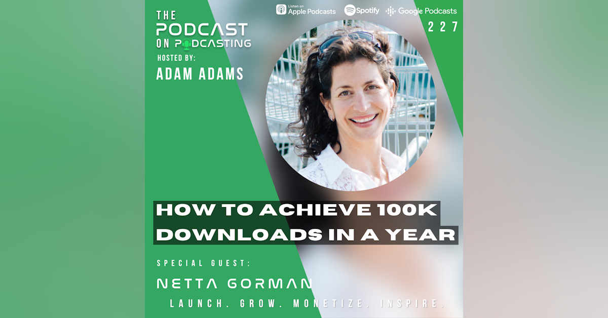 Ep227: How To Achieve 100K Downloads In A Year - Netta Gorman