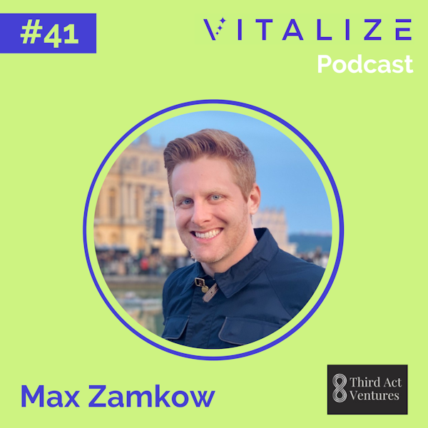 Special: The Vitalize Podcast - Taking AgeTech from Niche to Mainstream, with Max Zamkow of Third Act Ventures Image