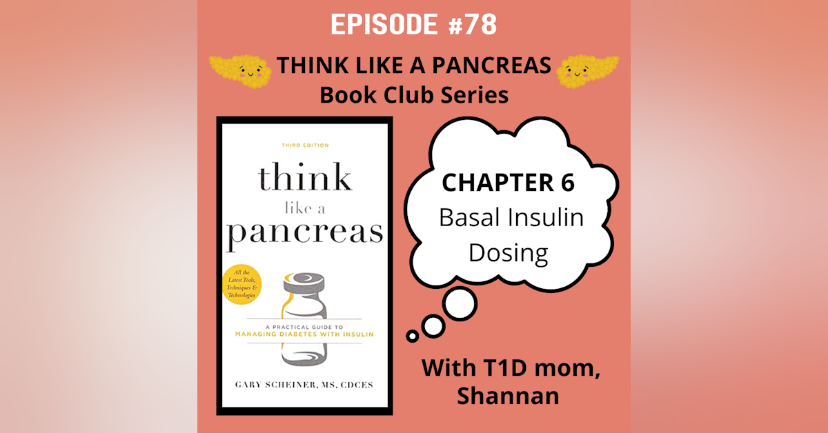 #78 Think Like a Pancreas Chapter 6: Basal Insulin Dosing with Shannan