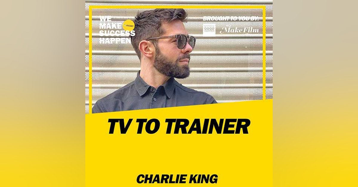 TV To Trainer with Charlie King | Episode 25