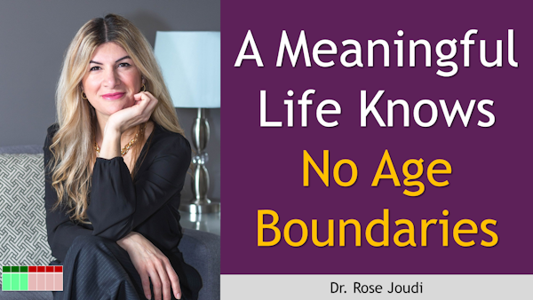 158. A Meaningful Life Knows No Age Boundaries - Dr. Rose Joudi Image