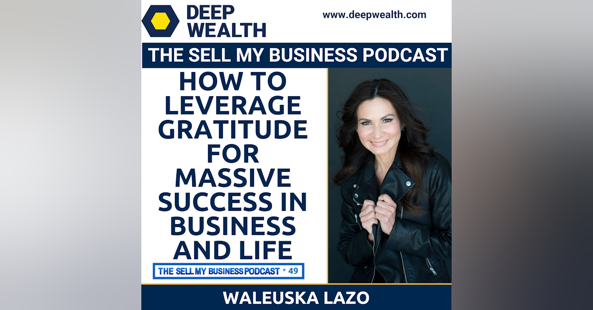 Waleuska Lazo On How To Leverage Gratitude For Massive Success In Business And Life (#49)