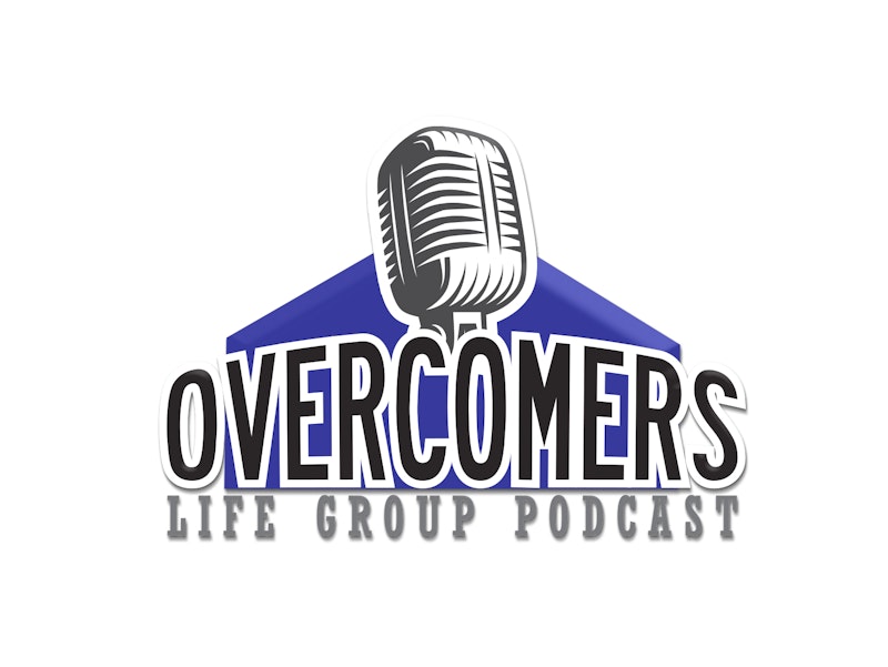 Overcomers Life Group Podcast