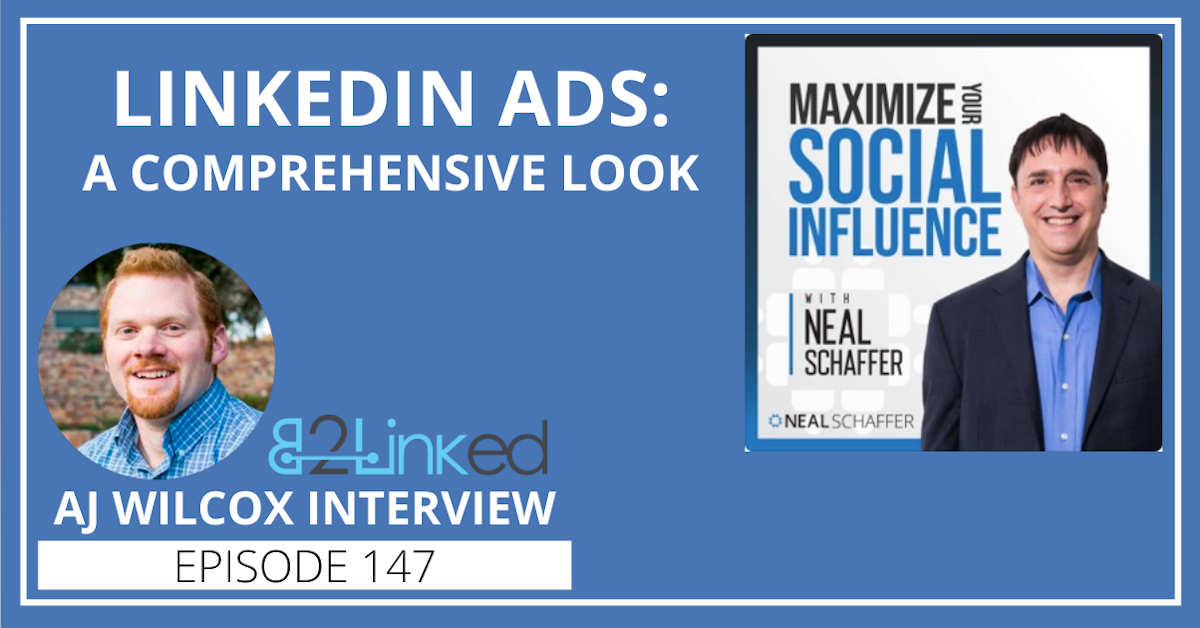 147: LinkedIn Ads: A Comprehensive Look (AJ Wilcox Interview)