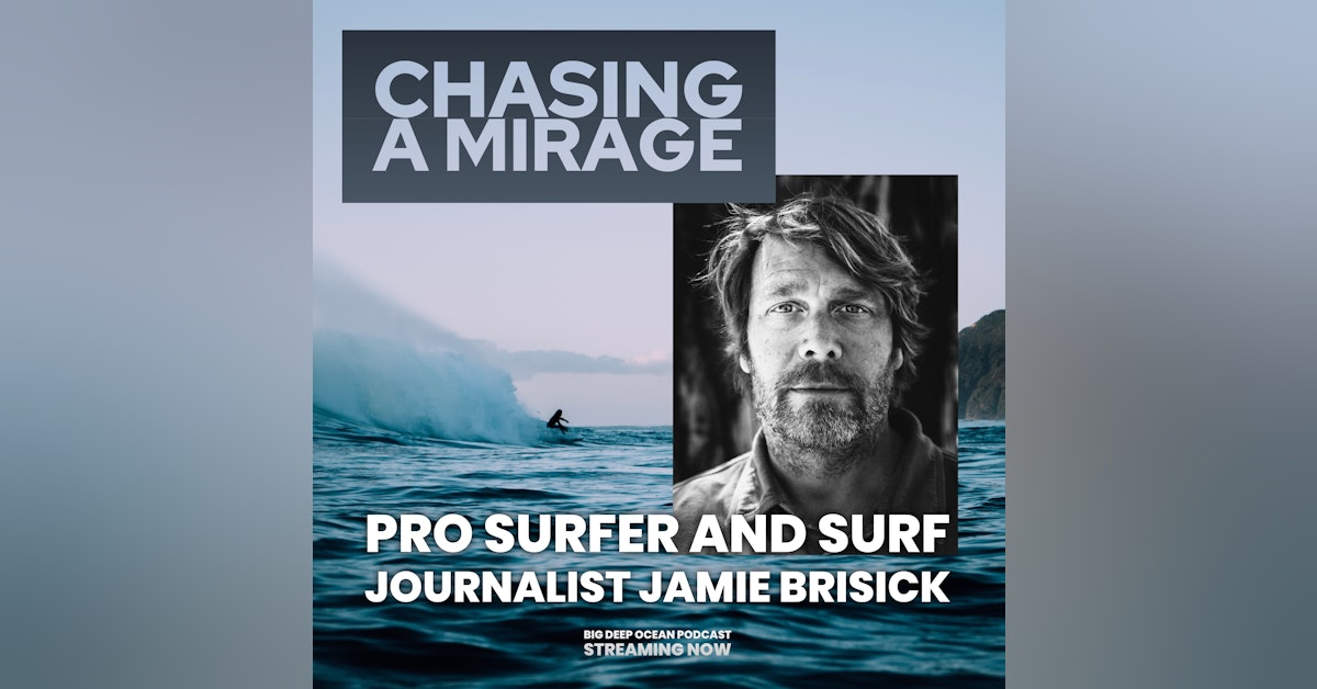 Chasing A Mirage - Pro surfer and journalist Jamie Brisick on finding meaning in a life amongst the waves