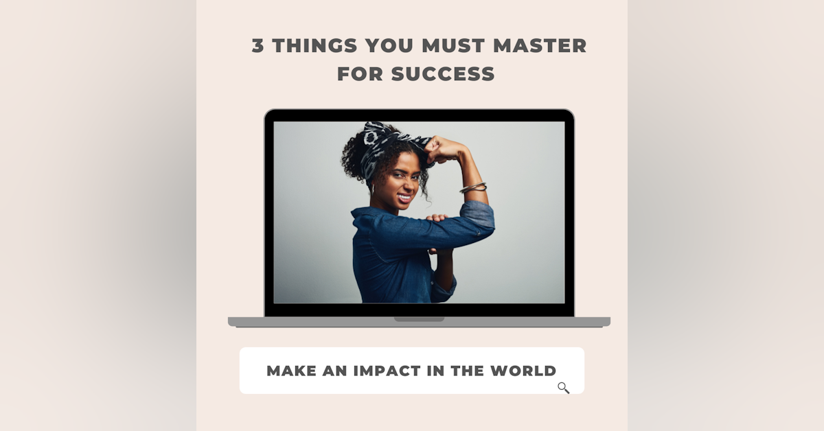The 3 Things You MUST Master For Success