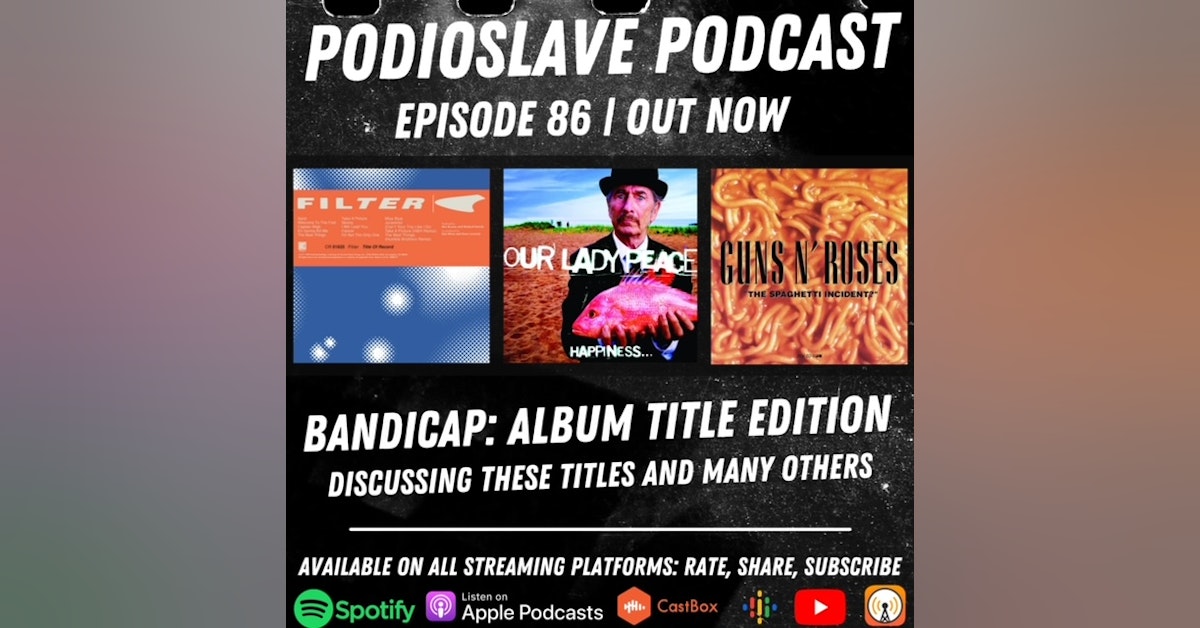 Episode 86: Bandicap: Album Title Edition (Filter, Our Lady Peace, Guns N' Roses, and more)